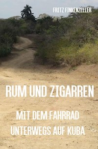 Rum und Zigarren - Mit dem Fahrrad unterwegs in Kuba - Fritz Finkenzeller - ebook