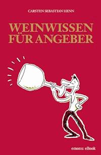 Weinwissen für Angeber - Carsten Sebastian Henn - ebook