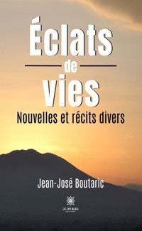 Éclats de vies - Jean-José Boutaric - ebook