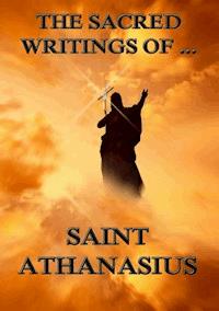 The Sacred Writings of Saint Athanasius - Saint Athanasius - ebook