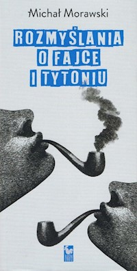 Rozmyślania o fajce i tytoniu - Michał Morawski - ebook + książka