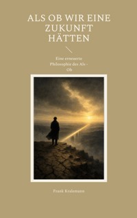 Als ob wir eine Zukunft hätten - Frank Kralemann - ebook