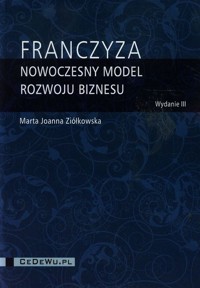 Franczyza nowoczesny model rozwoju biznesu - Ziółkowska Marta Joanna - książka