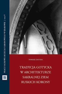 Tradycja gotycka w architekturze sakralnej ziem ruskich Korony - Zaucha Tomasz - książka