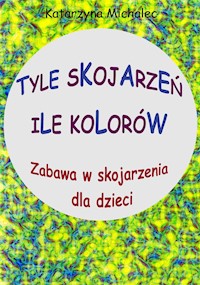 Tyle skojarzeń, ile kolorów - Katarzyna Michalec - ebook
