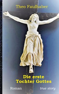 Die erste Tochter Gottes - Theo Faulhaber - ebook