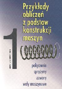 Przykłady obliczeń z podstaw konstrukcji maszyn T 1 -  - książka