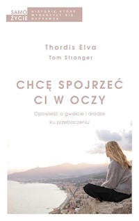 Chcę spojrzeć ci w oczy - Elva Thordis, Stranger Tom - książka