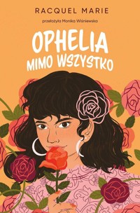 Ophelia mimo wszystko - Marie Racquel - ebook + audiobook + książka