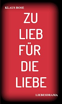 ZU LIEB FÜR DIE LIEBE - Klaus Rose - ebook