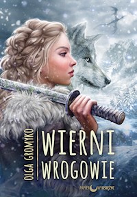 Wierni wrogowie Kroniki belorskie Tom 5 - Olga Gromyko - książka