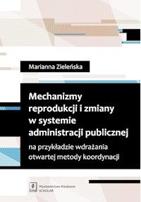 Mechanizmy reprodukcji i zmiany w systemie administracji publicznej - Zieleńska Marianna - książka