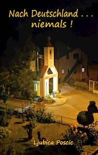 Nach Deutschland . . . niemals - Ljubica Poscic - ebook