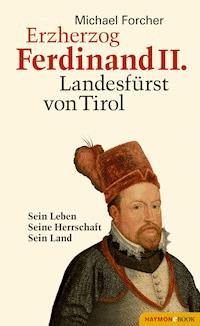 Erzherzog Ferdinand II. Landesfürst von Tirol - Michael Forcher - ebook