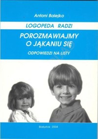 Porozmawiajmy o jąkaniu się. Odpowiedzi na listy - Antoni Balejko - ebook
