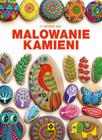 Malowanie kamieni - F. Sehnaz Bac - książka