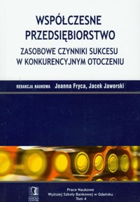 Współczesne przedsiębiorstwo Zasobowe czynniki sukcesu w konkurencyjnym otoczeniu - Fryca Joanna - książka