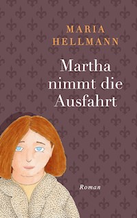 Martha nimmt die Ausfahrt - Maria Hellmann - ebook