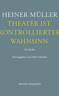 Theater ist kontrollierter Wahnsinn - Heiner Müller - ebook