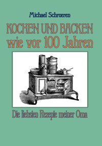 Kochen und Backen wie vor 100 Jahren -  - ebook