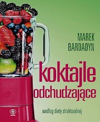 Koktajle odchudzające według diety strukturalnej - Marek Bardadyn - książka