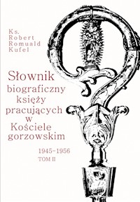 Słownik biograficzny księży pracujących w Kościele Gorzowskim 1945-1956 Tom 2 - Kufel Robert Romuald - książka