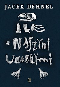 Ale z naszymi umarłymi - Jacek Dehnel - ebook + audiobook + książka