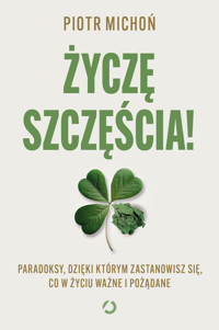 Życzę szczęścia! Paradoksy, dzięki którym zastanowisz się, co w życiu ważne i pożądane - Michoń Piotr - ebook + audiobook