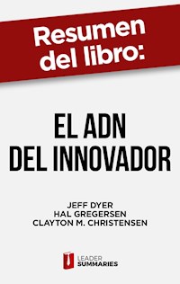 Resumen del libro "El ADN del innovador" de Jeff Dyer - Leader Summaries - ebook