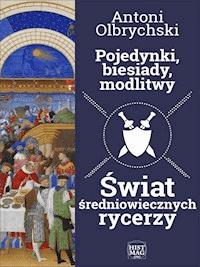 Pojedynki, biesiady, modlitwy. Świat średniowiecznych rycerzy - Antoni Olbrychski - ebook + audiobook