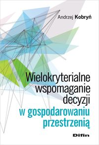 Wielokryterialne wspomaganie decyzji w gospodarowaniu przestrzenią - Kobryń Andrzej - książka