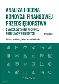 Analiza i ocena kondycji finansowej przedsiębiorstwa - Tomasz Maślanka, Iwona Mazur-Maślanka - książka