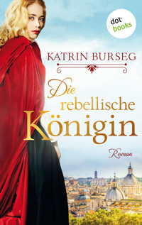 Die rebellische Königin - oder: Die Rebellin des Papstes - Katrin Burseg - ebook