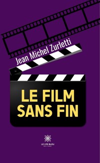 Le film sans fin - Jean Michel Zurletti - ebook