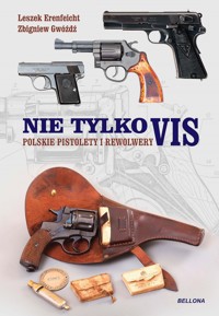 Nie tylko VIS. Polskie pistolety i karabiny - Leszek Erenfeicht, Zbigniew Gwóźdź - książka