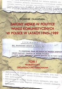 Zakony męskie w polityce władz komunistyczych w Polsce w latach 1945-1989 Tom 1 - Zamiatała Dominik - książka