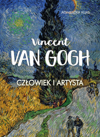 Vincent van Gogh. Człowiek i artysta - Kijas Agnieszka - książka