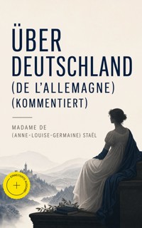 Über Deutschland (De l'Allemagne) (Kommentiert) - Madame (Anne-Louise-Germaine) de Staël - ebook