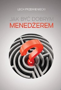 Jak być dobrym menedżerem - Przemieniecki Lech - książka