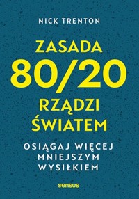 Zasada 80/20 rządzi światem Osiągaj więcej mniejszym wysiłkiem - Trenton Nick - książka