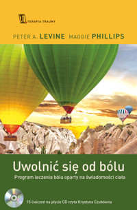 Uwolnić się od bólu. Program leczenia bólu oparty na świadomości ciała - Maggie Phillips, Peter A. Levine - książka