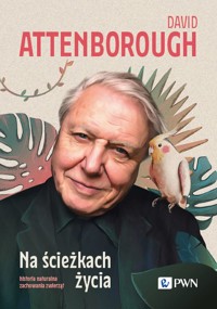 Na ścieżkach życia. Historia naturalna zachowania zwierząt - David Attenborough - książka