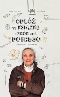 Odłóż tę książkę i zrób coś dobrego - s. Małgorzata Chmielewska, Błażej Strzelczyk, Piotr Żyłka - ebook