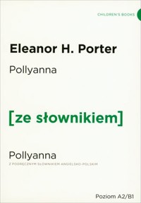 Pollyanna (z podręcznym słownikiem angielsko-polskim Poziom A2-B1) - Eleanor H. Porter - książka