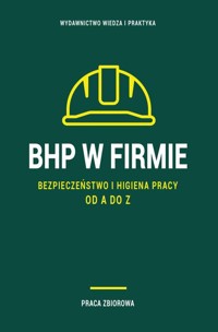 BHP w firmie. Bezpieczeństwo i higiena pracy od A do Z 2023 - Praca Zbiorowa - książka