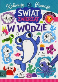 Koloruję i poznaje. Świat zwierząt. W wodzie - Agnieszka Matz - książka