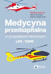 Medycyna przedszpitalna w przypadkach klinicznych. LPR i TOPR - Kowalski Marcin, Gałązkowski Robert - książka