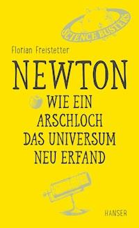Newton - Wie ein Arschloch das Universum neu erfand - Florian Freistetter - ebook