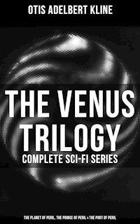 The Venus Trilogy - Complete Sci-Fi Series: Planet of Peril, Prince of Peril & Port of Peril - Otis Adelbert Kline - ebook