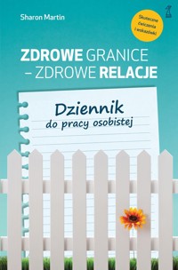 Zdrowe granice - zdrowe relacje. Dziennik do pracy osobistej - Sharon Martin - książka